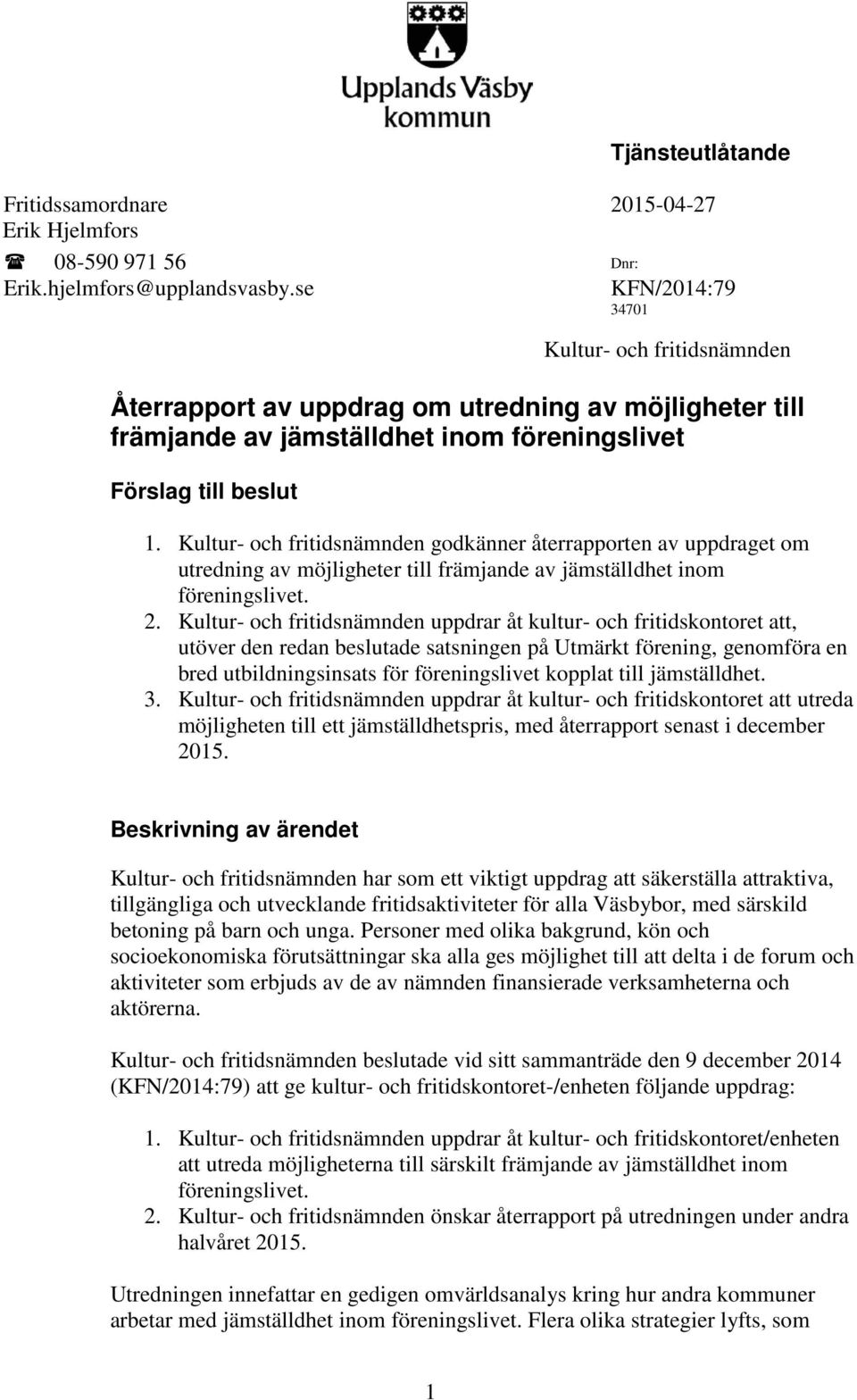 Kultur- och fritidsnämnden godkänner återrapporten av uppdraget om utredning av möjligheter till främjande av jämställdhet inom 2.