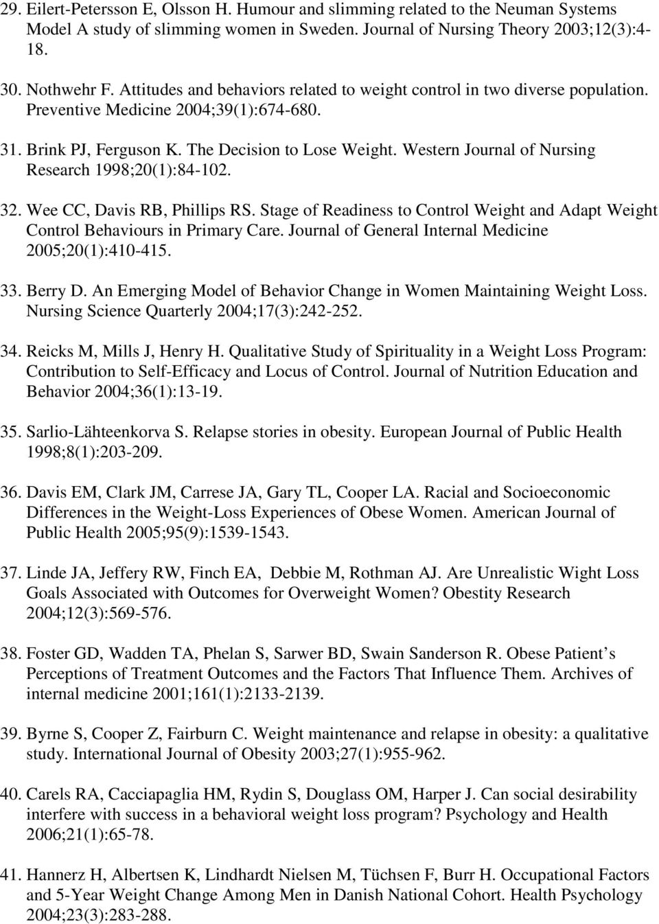 Western Journal of Nursing Research 1998;20(1):84-102. 32. Wee CC, Davis RB, Phillips RS. Stage of Readiness to Control Weight and Adapt Weight Control Behaviours in Primary Care.