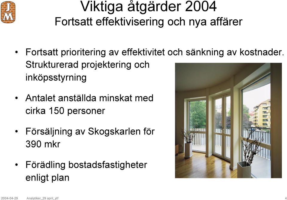 Strukturerad projektering och inköpsstyrning Antalet anställda minskat med cirka 150
