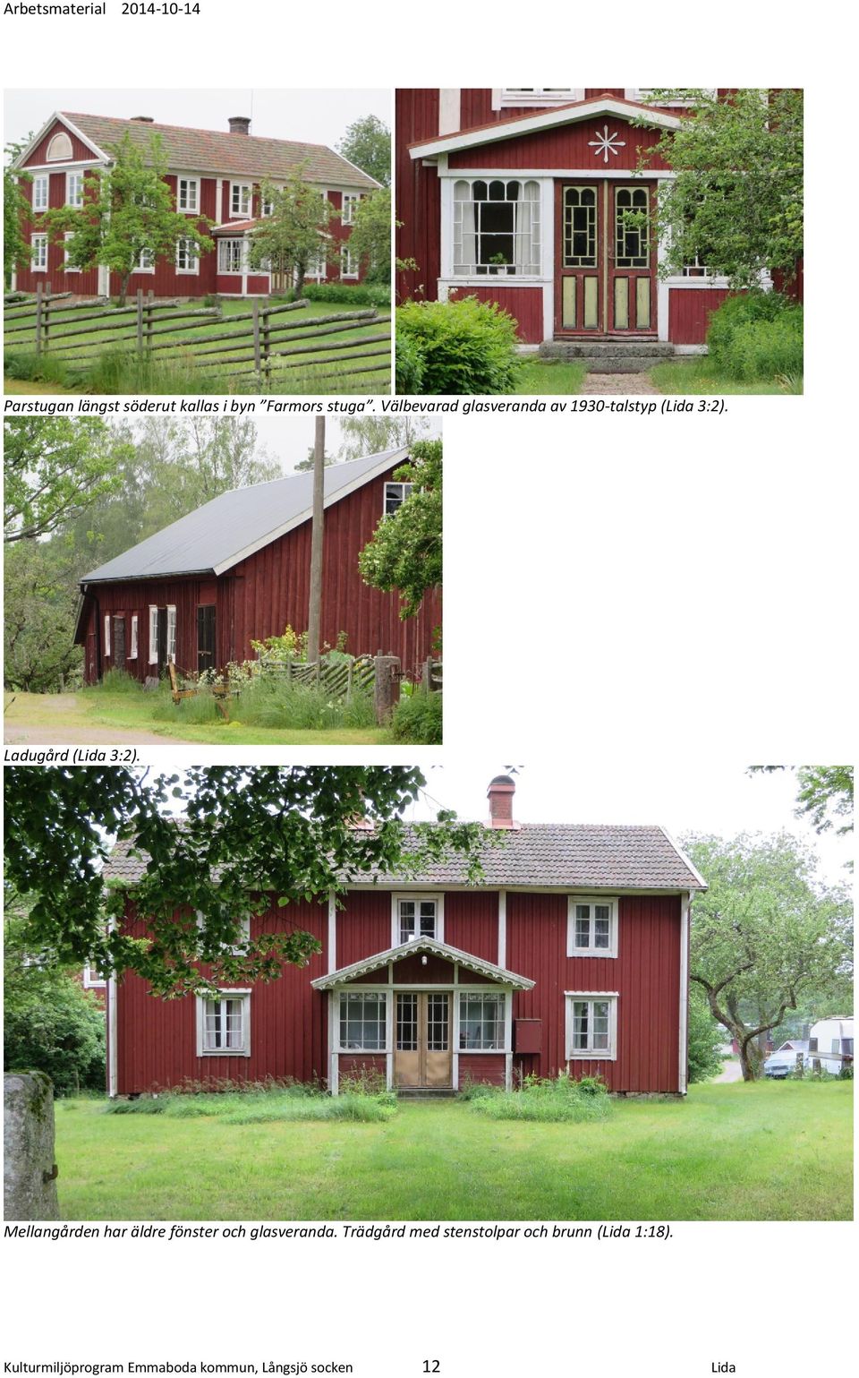 Ladugård (Lida 3:2). Mellangården har äldre fönster och glasveranda.