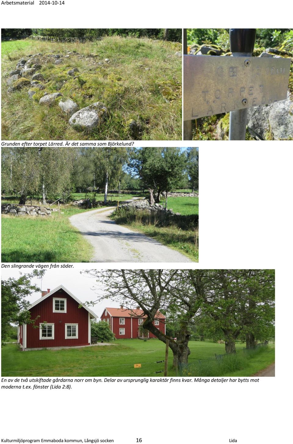 En av de två utskiftade gårdarna norr om byn.