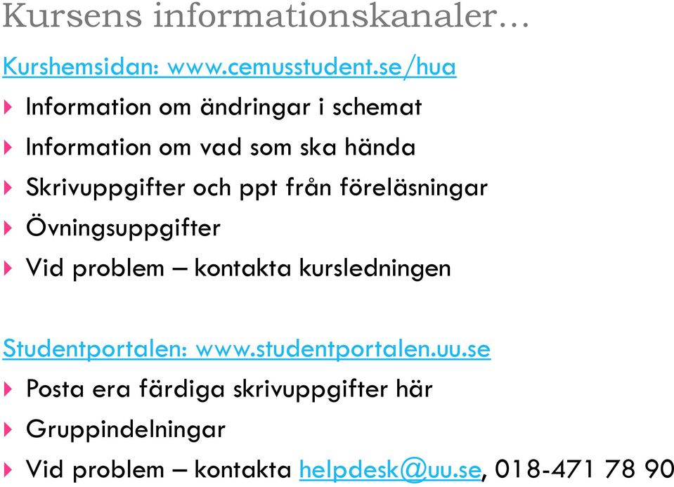 ppt från föreläsningar Övningsuppgifter Vid problem kontakta kursledningen Studentportalen: