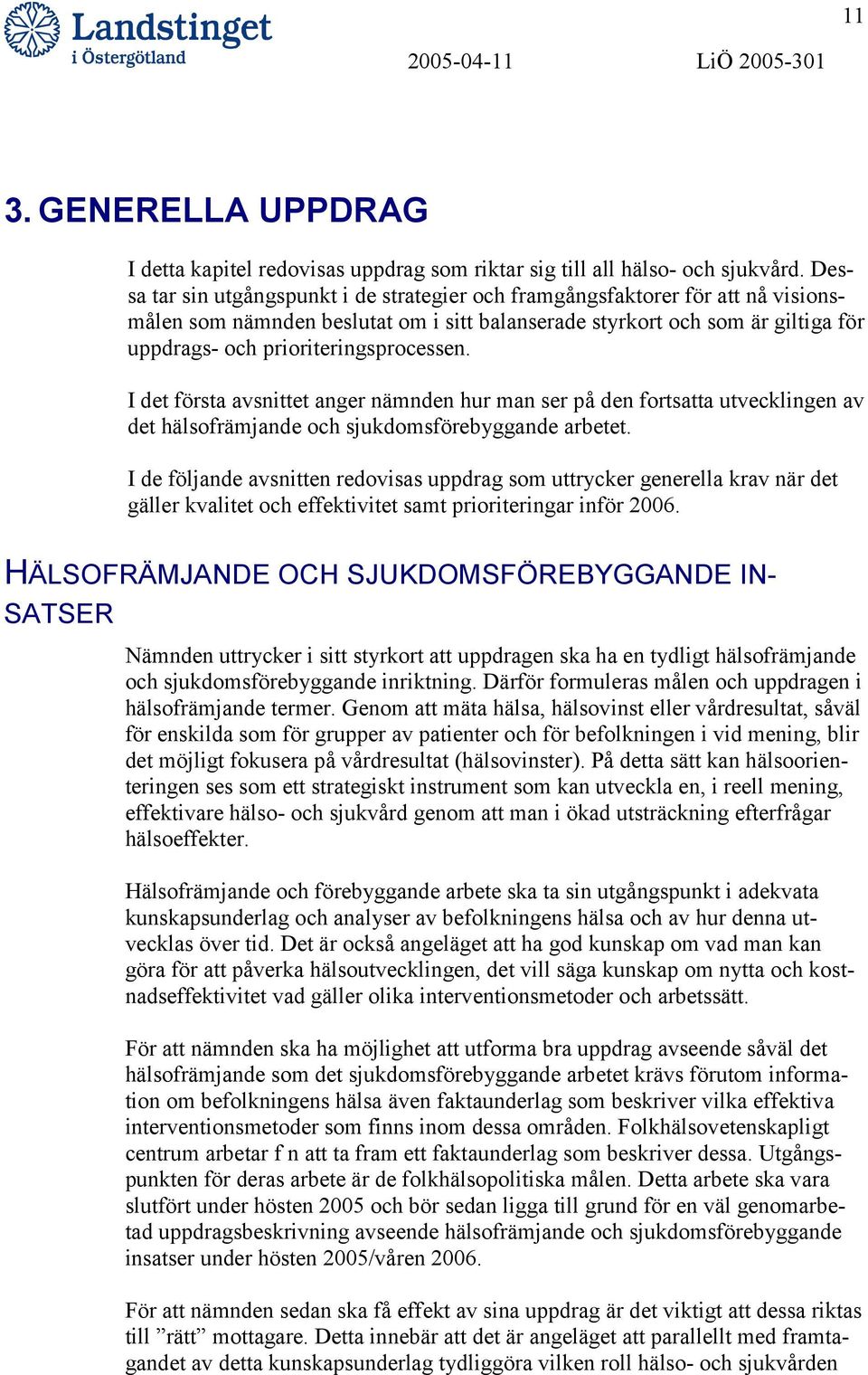 prioriteringsprocessen. I det första avsnittet anger nämnden hur man ser på den fortsatta utvecklingen av det hälsofrämjande och sjukdomsförebyggande arbetet.