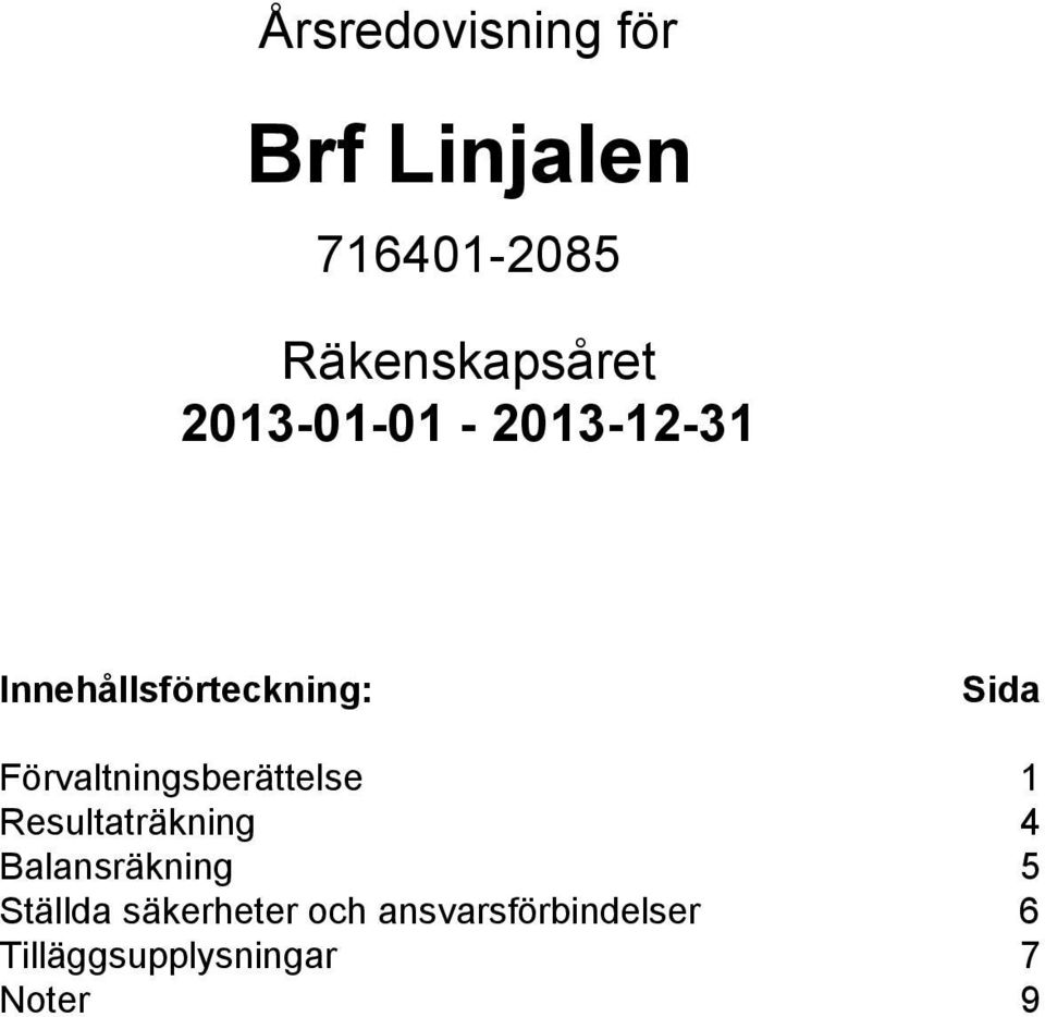 Förvaltningsberättelse 1 Resultaträkning 4 Balansräkning