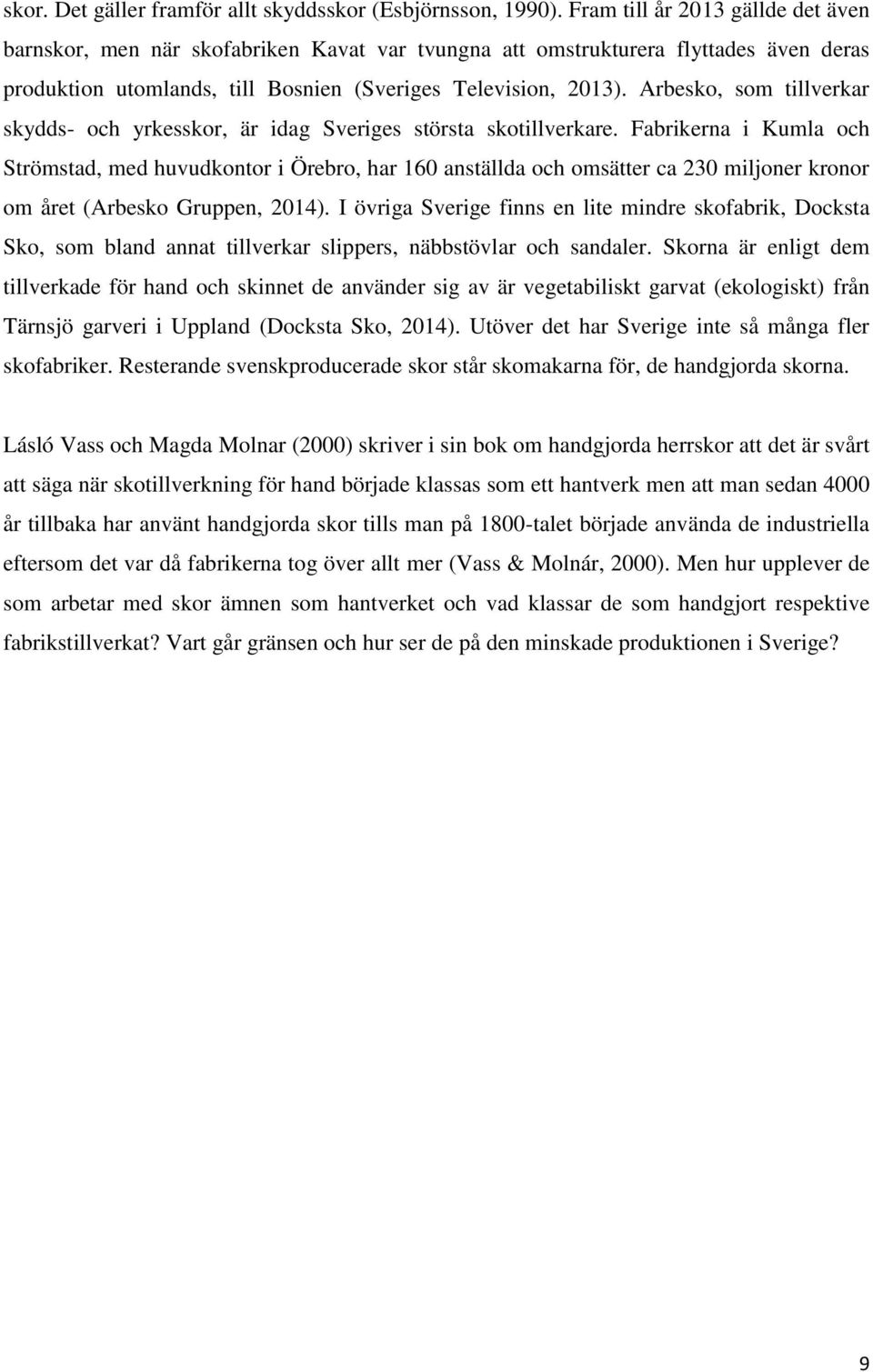 Arbesko, som tillverkar skydds- och yrkesskor, är idag Sveriges största skotillverkare.
