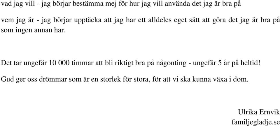 Det tar ungefär 10 000 timmar att bli riktigt bra på någonting - ungefär 5 år på heltid!