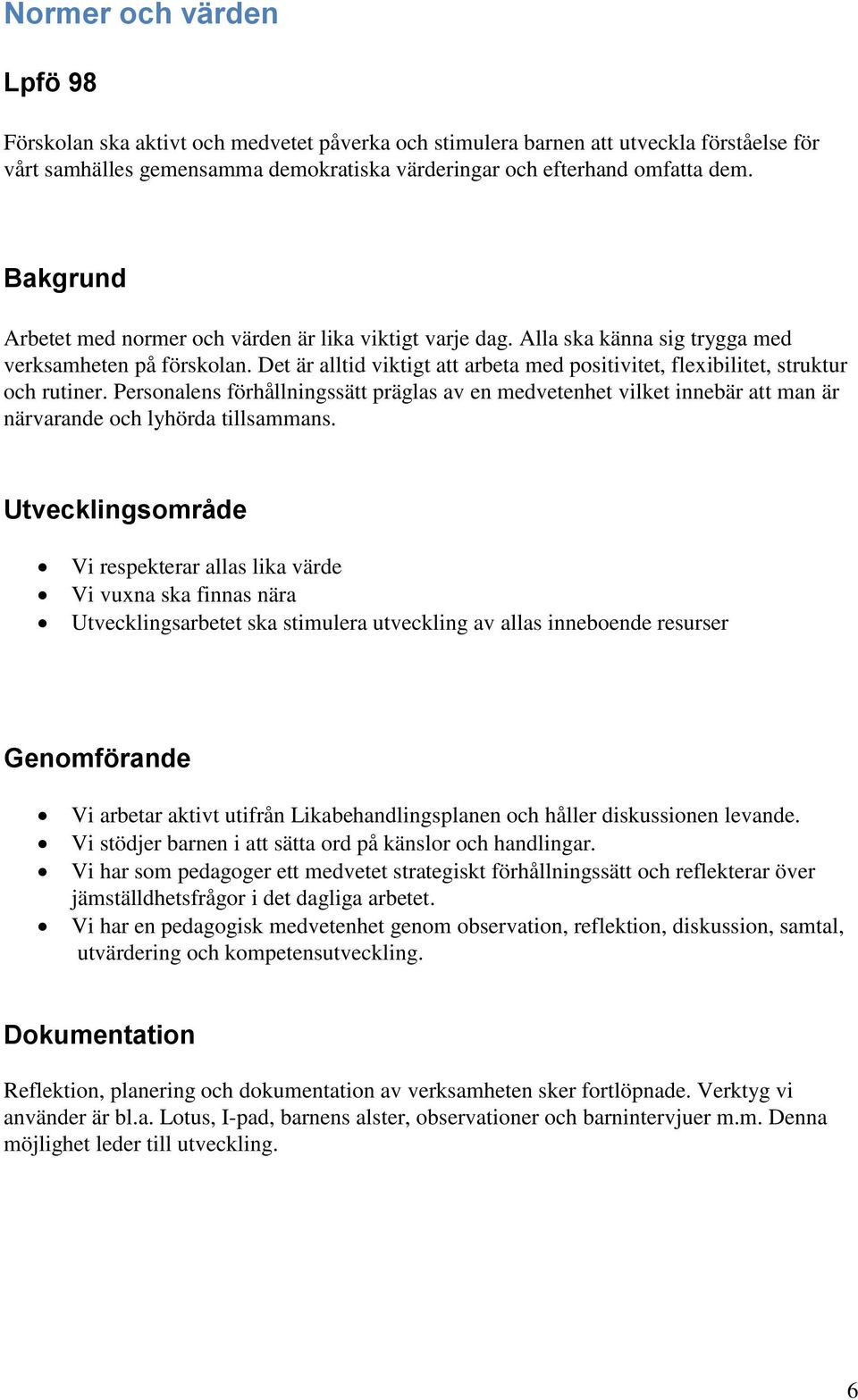 Det är alltid viktigt att arbeta med positivitet, flexibilitet, struktur och rutiner.