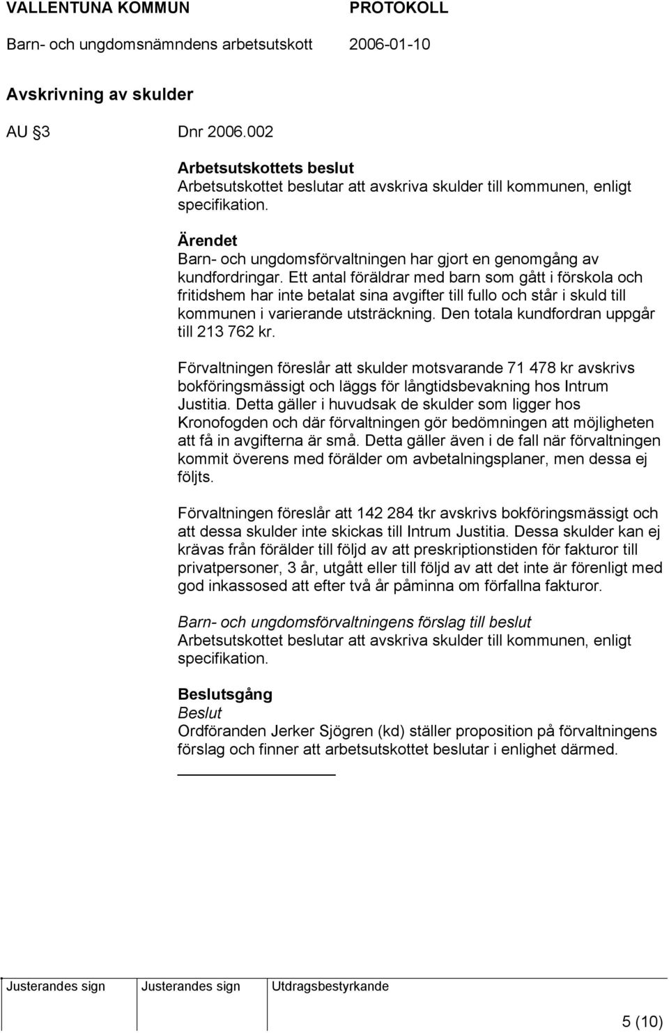 Ett antal föräldrar med barn som gått i förskola och fritidshem har inte betalat sina avgifter till fullo och står i skuld till kommunen i varierande utsträckning.