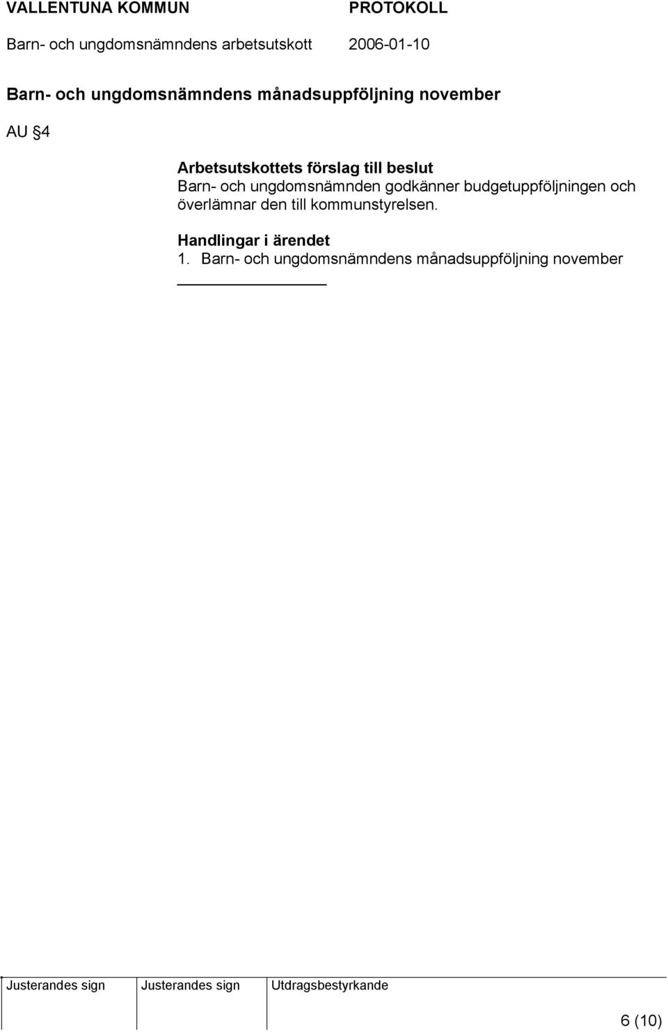 godkänner budgetuppföljningen och överlämnar den till