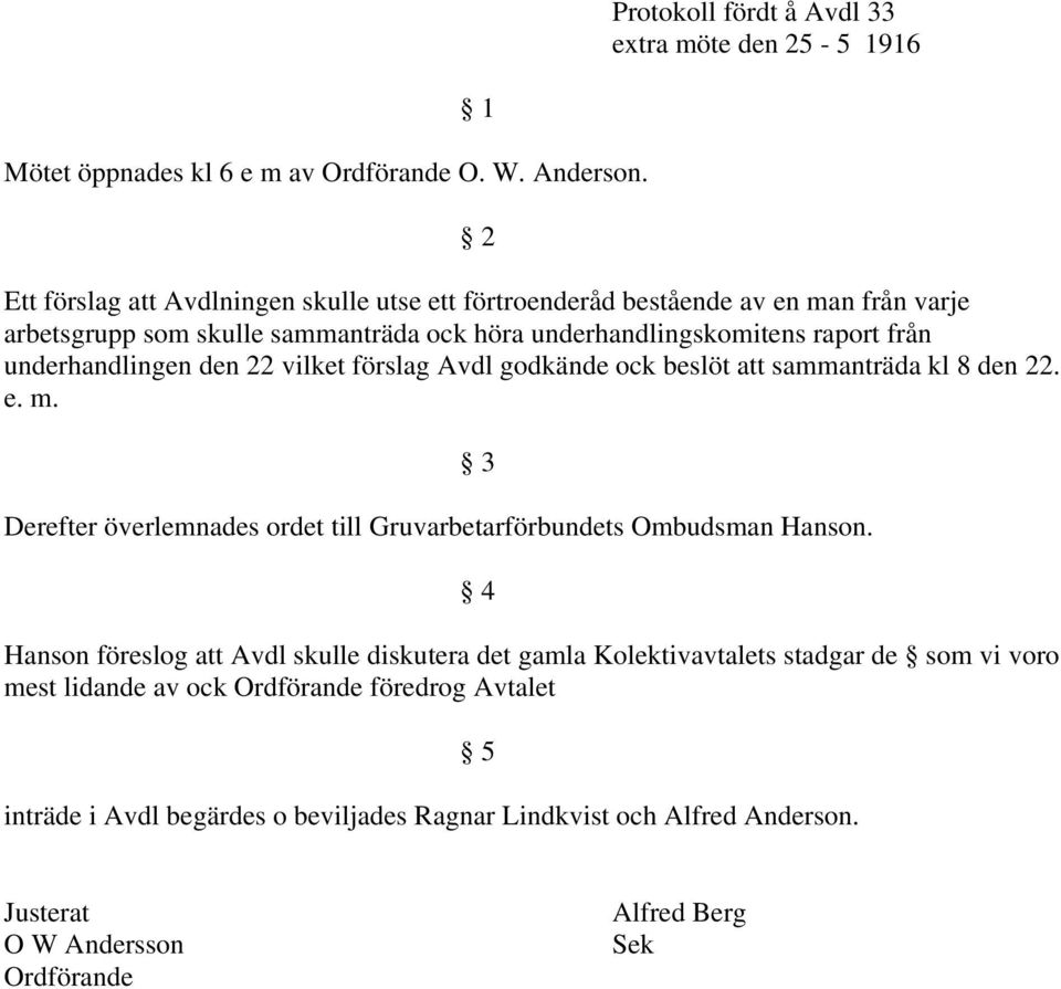 från underhandlingen den 22 vilket förslag Avdl godkände ock beslöt att sammanträda kl 8 den 22. e. m.