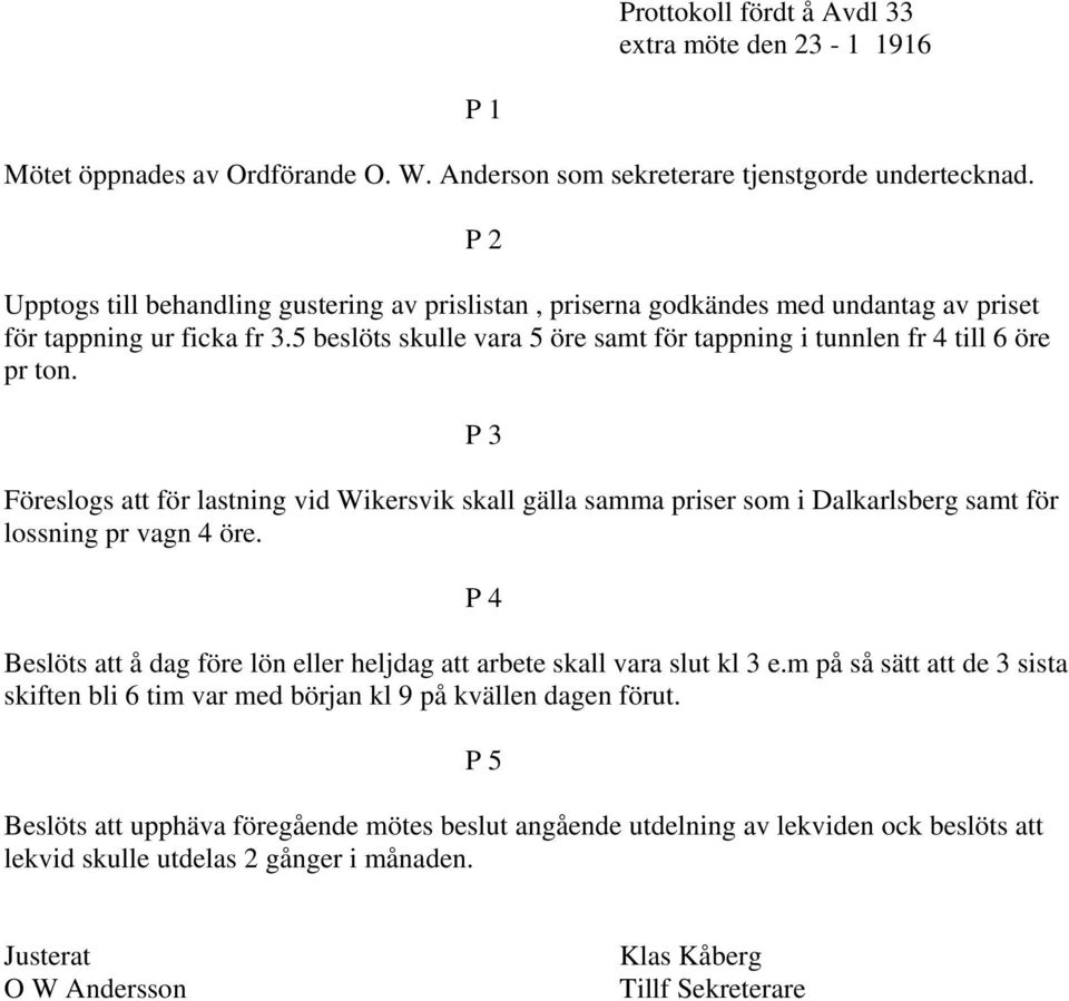 5 beslöts skulle vara 5 öre samt för tappning i tunnlen fr 4 till 6 öre pr ton.