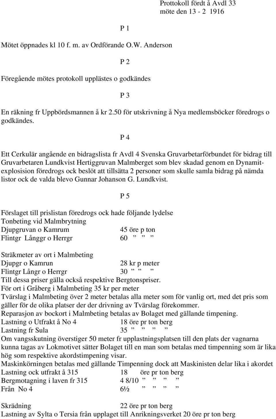 P 4 Ett Cerkulär angående en bidragslista fr Avdl 4 Svenska Gruvarbetarförbundet för bidrag till Gruvarbetaren Lundkvist Hertiggruvan Malmberget som blev skadad genom en Dynamitexplosision föredrogs