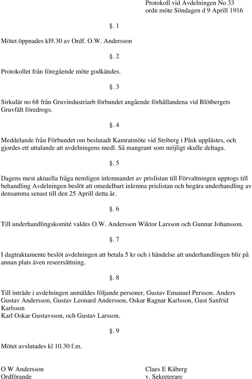 . 4 Meddelande från Förbundet om beslutadt Kamratmöte vid Striberg i Påsk upplästes, och gjordes ett uttalande att avdelningens medl. Så mangrant som möjligt skulle deltaga.