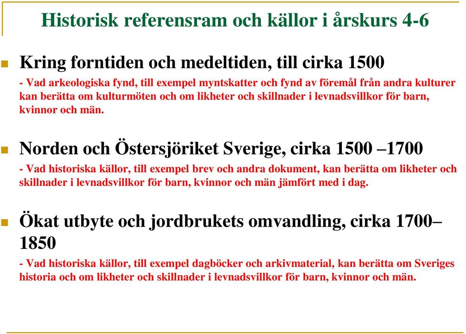 Norden och Östersjöriket Sverige, cirka 1500 1700 - Vad historiska källor, till exempel brev och andra dokument, kan berätta om likheter och skillnader i levnadsvillkor för barn,