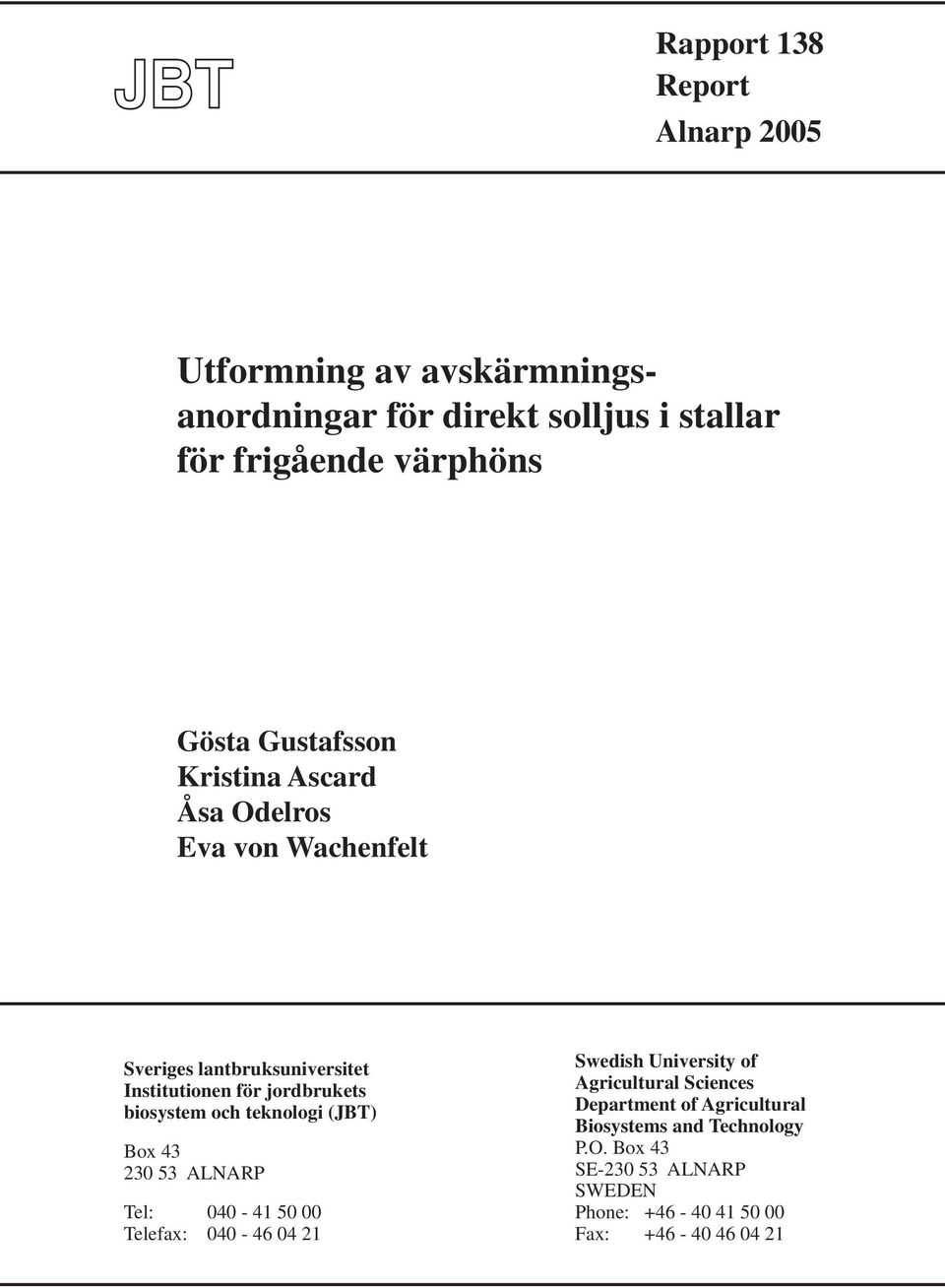 och teknologi (JBT) Box 43 230 53 ALNARP Tel: 040-41 50 00 Telefax: 040-46 04 21 Swedish University of Agricultural Sciences