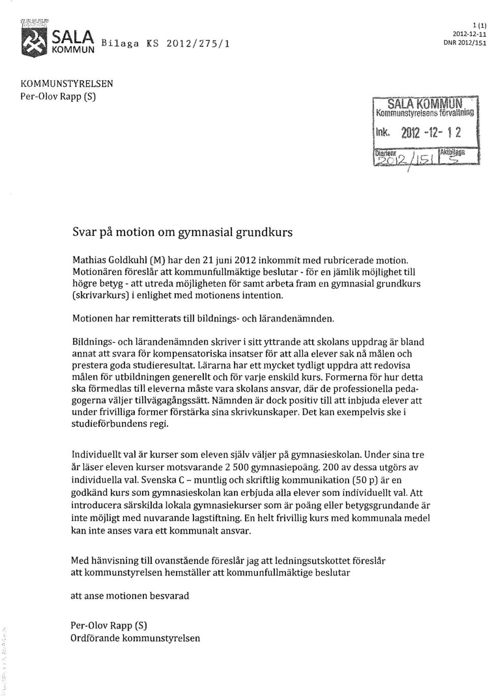 Motionären föreslår att kommunfullmäktige beslutar- för en jämlik möjlighet till högre betyg - att utreda möjligheten för samt arbeta fram en gymnasial grundkurs ( skrivarkurs J i enlighet med