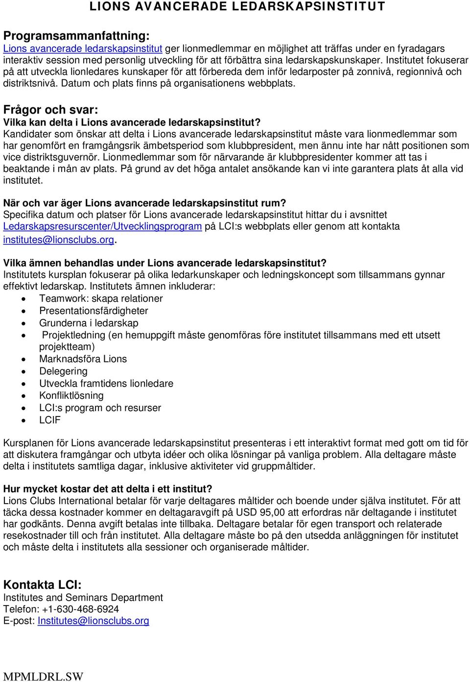 Datum och plats finns på organisationens webbplats. Vilka kan delta i Lions avancerade ledarskapsinstitut?