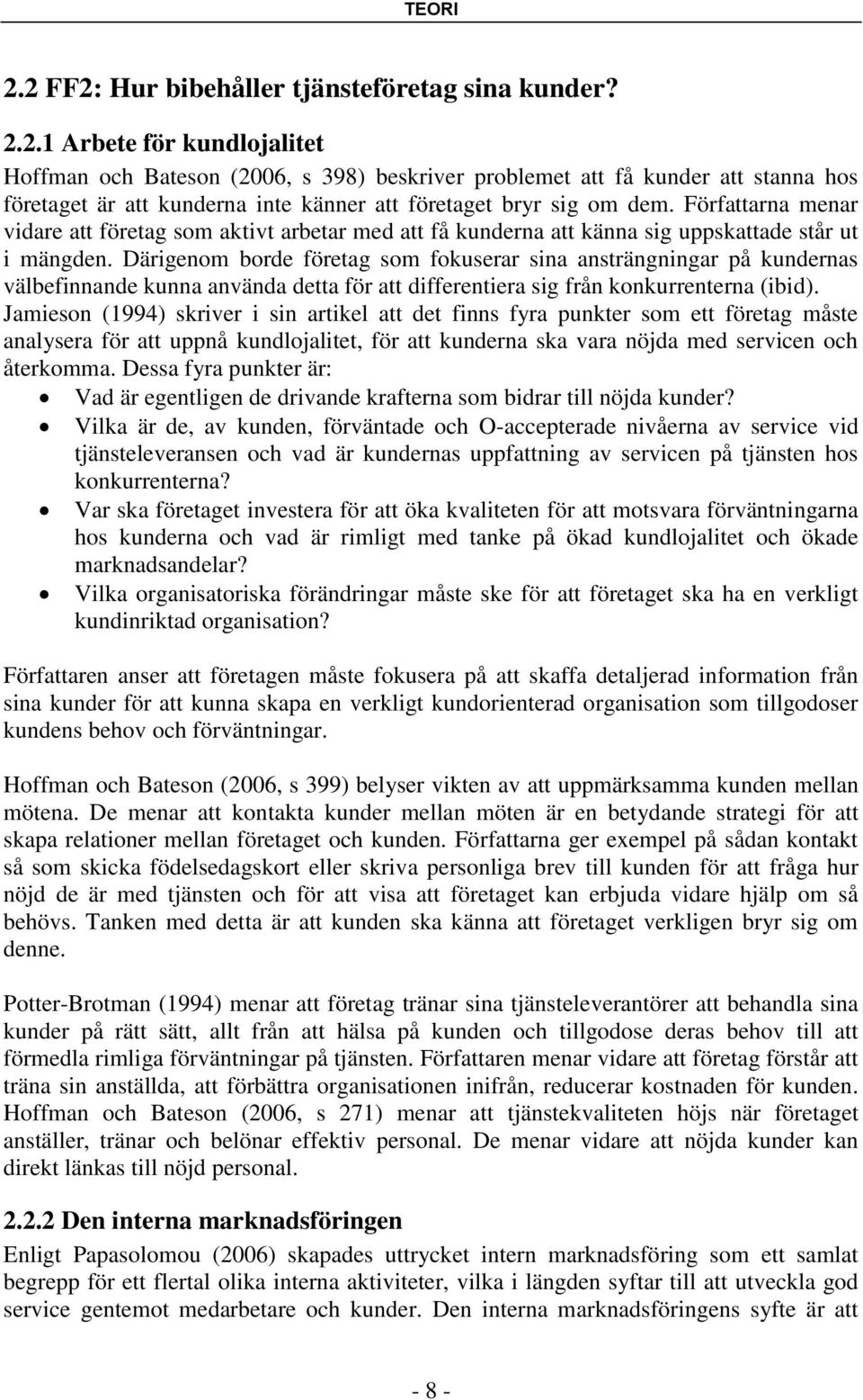 Därigenom borde företag som fokuserar sina ansträngningar på kundernas välbefinnande kunna använda detta för att differentiera sig från konkurrenterna (ibid).