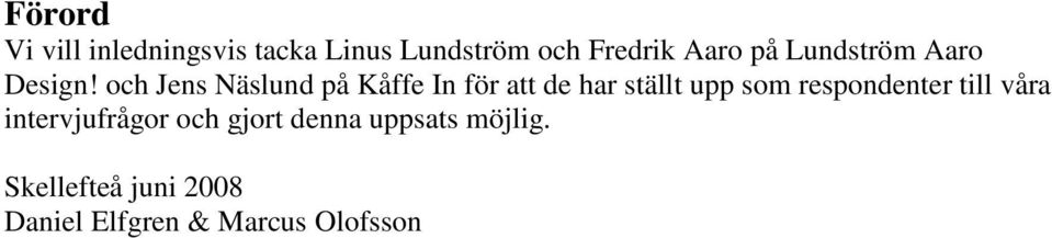 och Jens Näslund på Kåffe In för att de har ställt upp som
