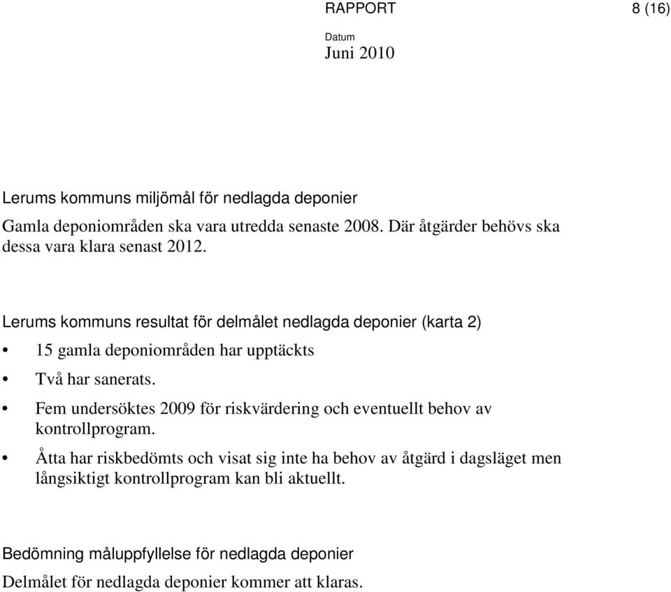 Lerums kommuns resultat för delmålet nedlagda deponier (karta 2) 15 gamla deponiområden har upptäckts Två har sanerats.