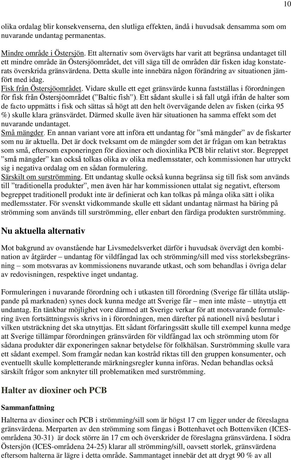 Detta skulle inte innebära någon förändring av situationen jämfört med idag. Fisk från Östersjöområdet.