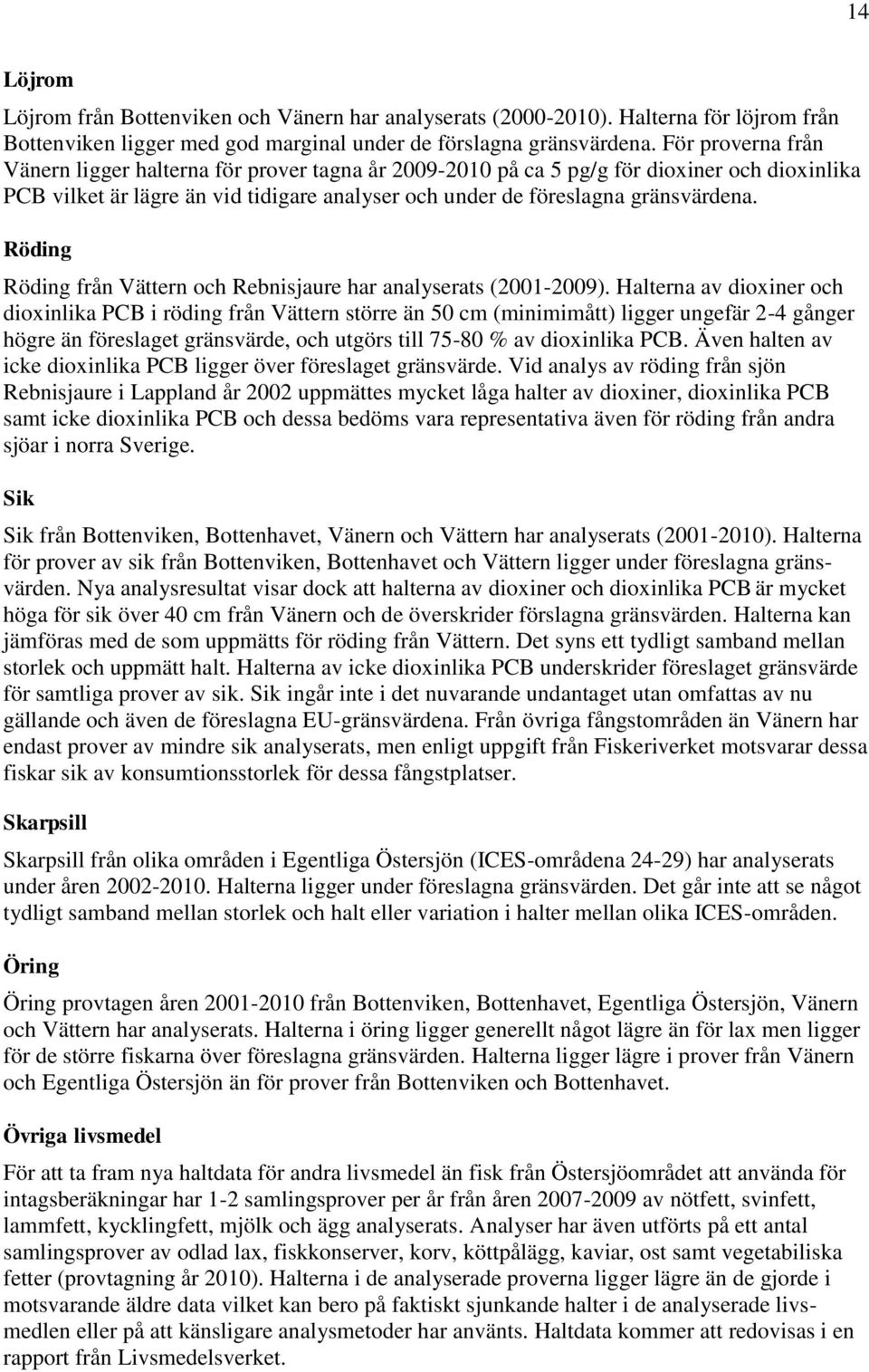 Röding Röding från Vättern och Rebnisjaure har analyserats (2001-2009).
