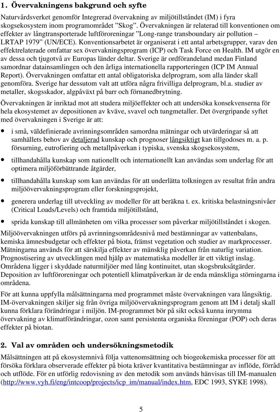 Konventionsarbetet är organiserat i ett antal arbetsgrupper, varav den effektrelaterade omfattar sex övervakningsprogram (ICP) och Task Force on Health.