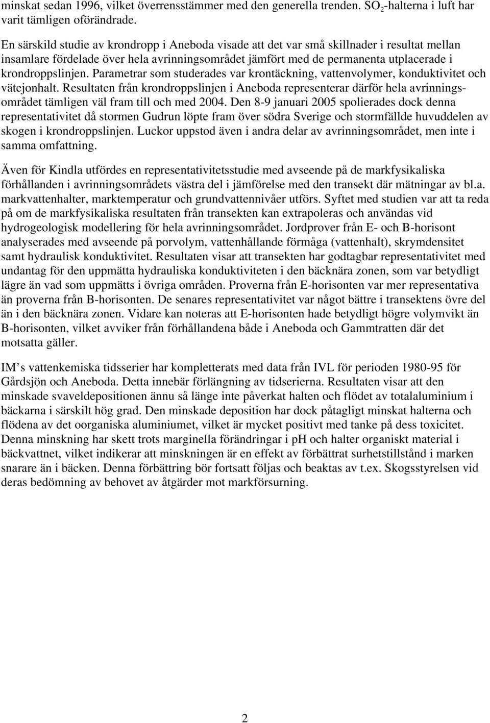 Parametrar som studerades var krontäckning, vattenvolymer, konduktivitet och vätejonhalt.