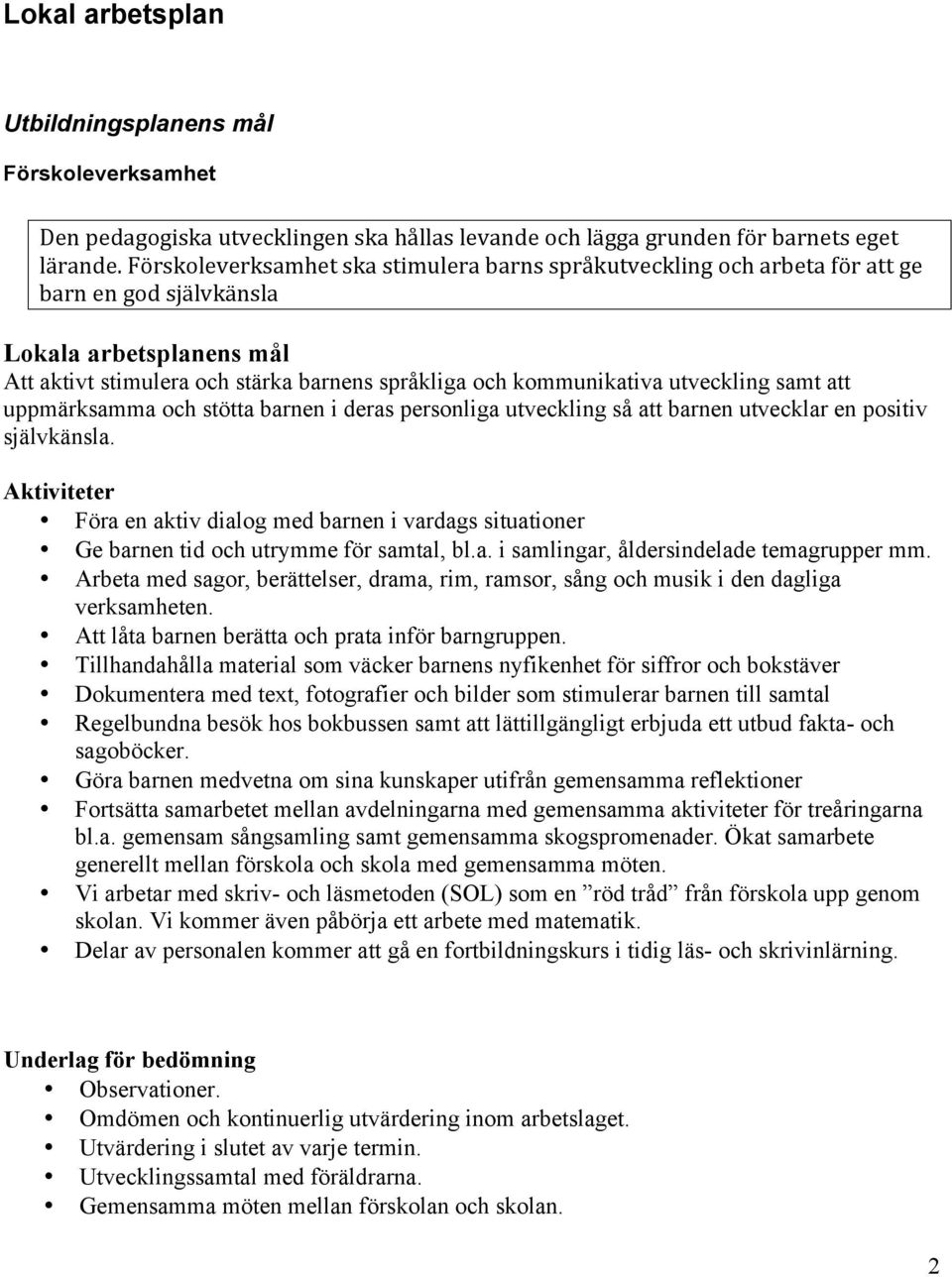 uppmärksamma och stötta barnen i deras personliga utveckling så att barnen utvecklar en positiv självkänsla.