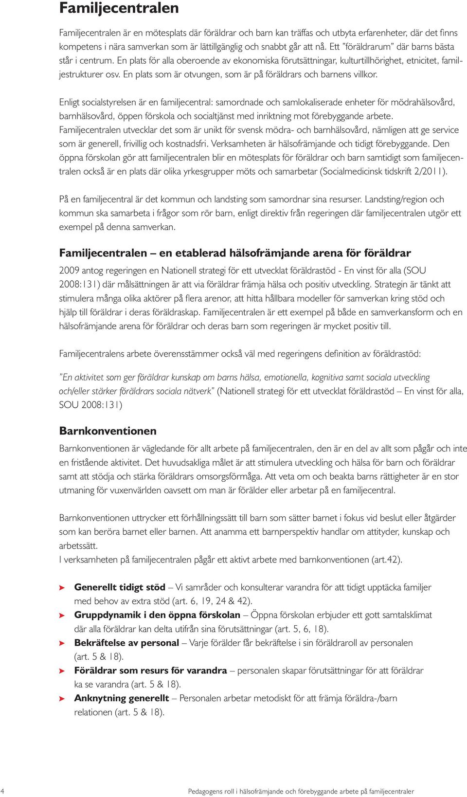 En plats som är otvungen, som är på föräldrars och barnens villkor.