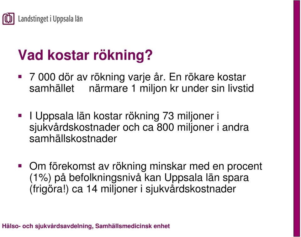 rökning 73 miljoner i sjukvårdskostnader och ca 800 miljoner i andra samhällskostnader Om