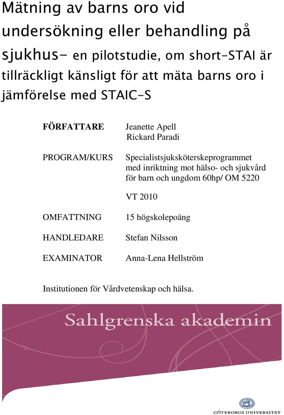 Specialistsjuksköterskeprogrammet med inriktning mot hälso- och sjukvård för barn och ungdom 60hp/ OM 5220 VT 2010