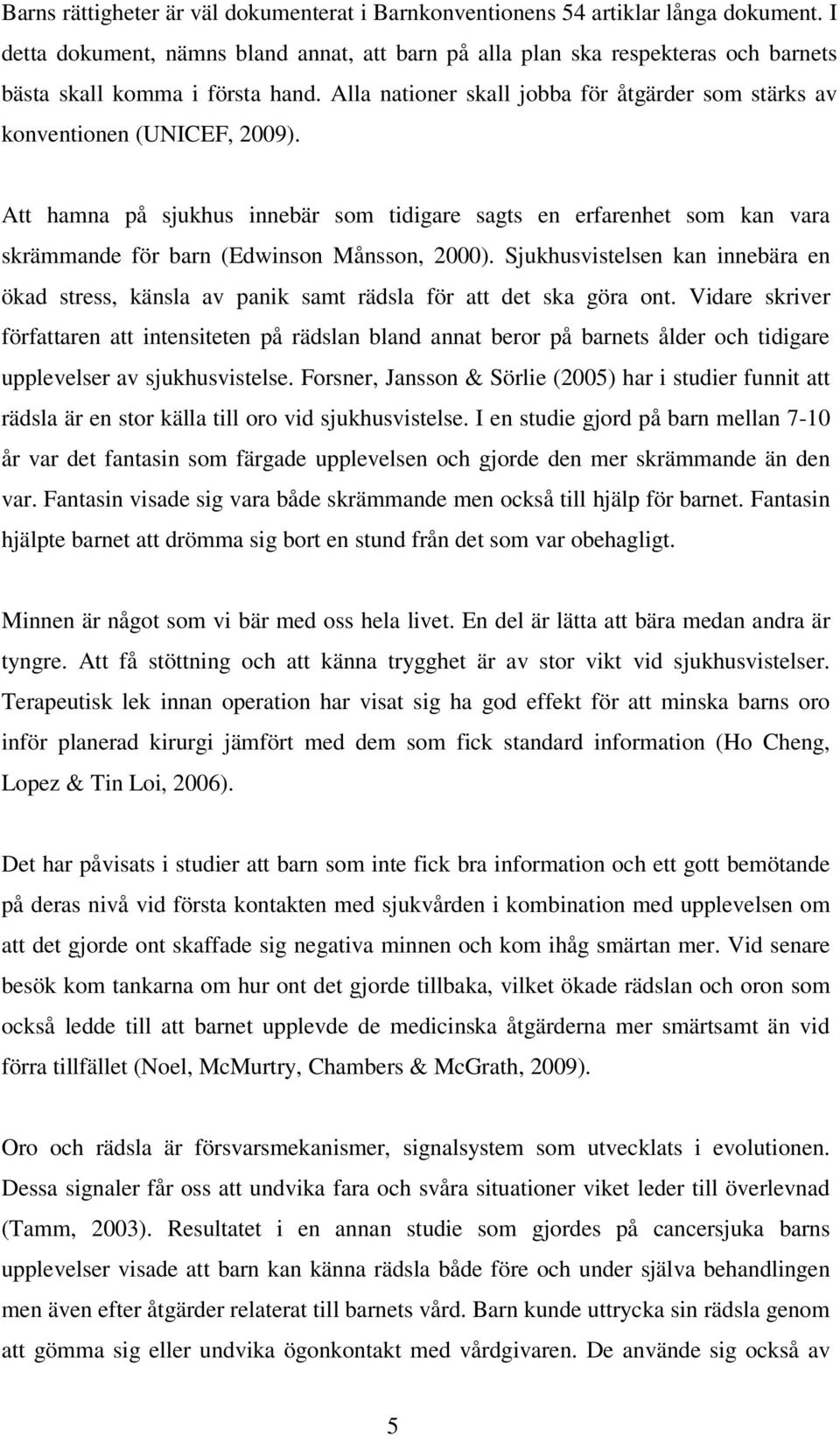 Alla nationer skall jobba för åtgärder som stärks av konventionen (UNICEF, 2009).