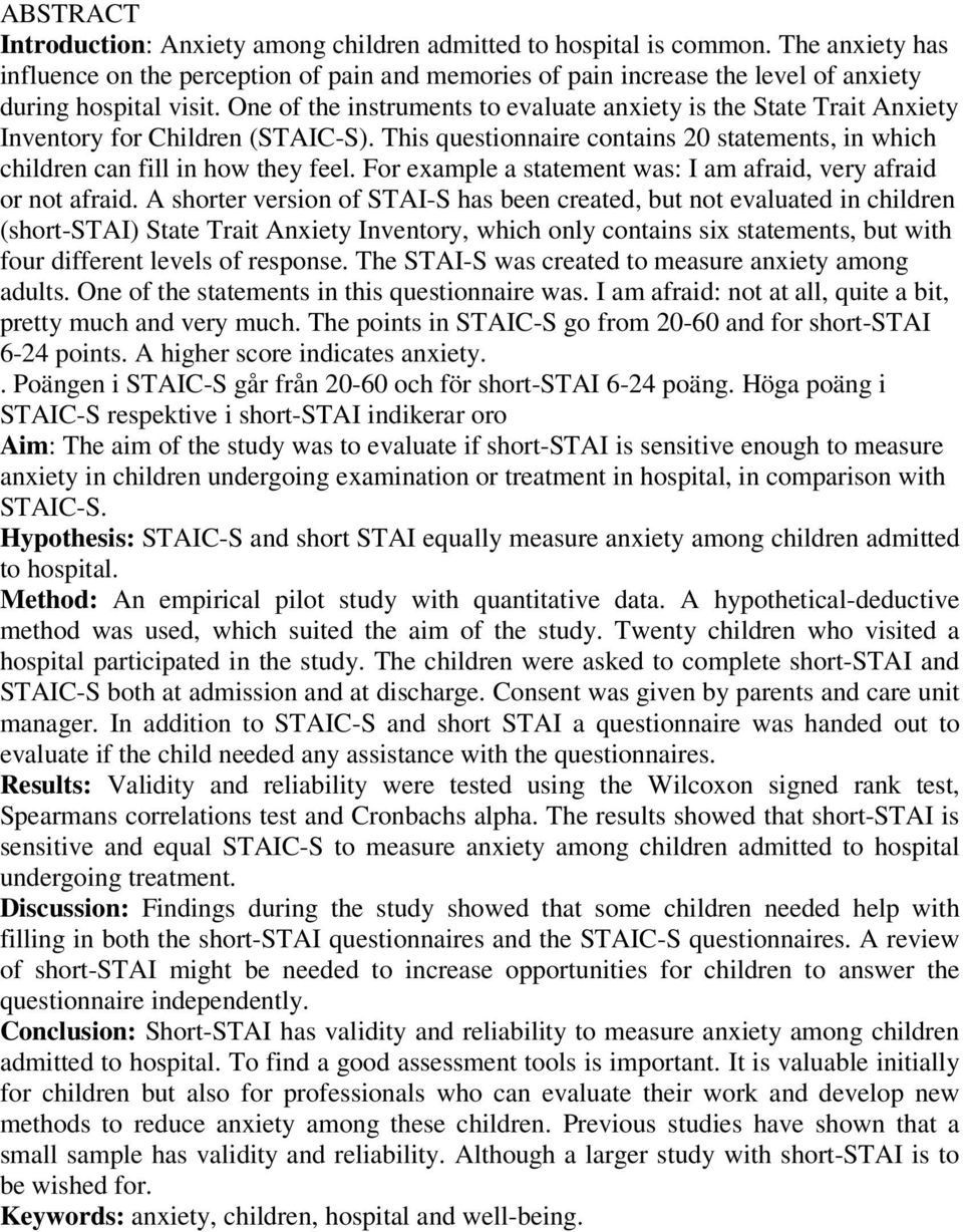 One of the instruments to evaluate anxiety is the State Trait Anxiety Inventory for Children (STAIC-S). This questionnaire contains 20 statements, in which children can fill in how they feel.