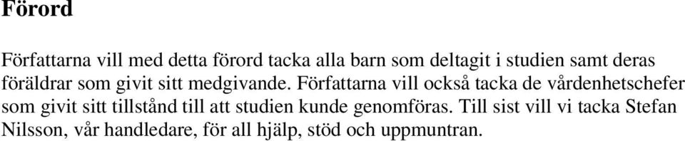 Författarna vill också tacka de vårdenhetschefer som givit sitt tillstånd till