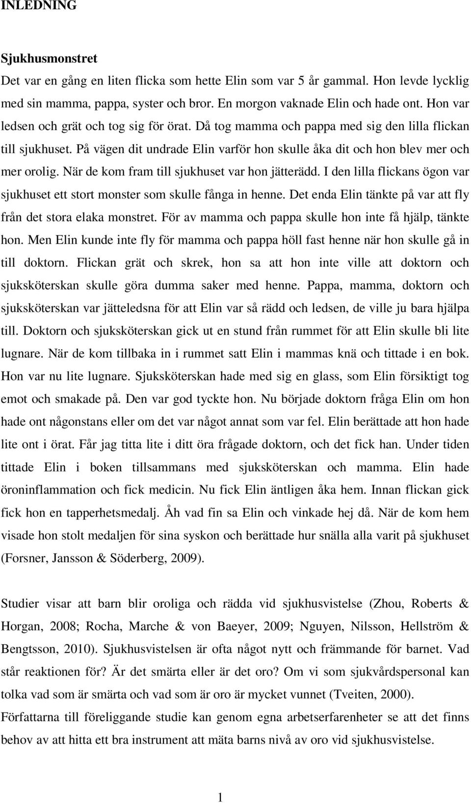 När de kom fram till sjukhuset var hon jätterädd. I den lilla flickans ögon var sjukhuset ett stort monster som skulle fånga in henne.