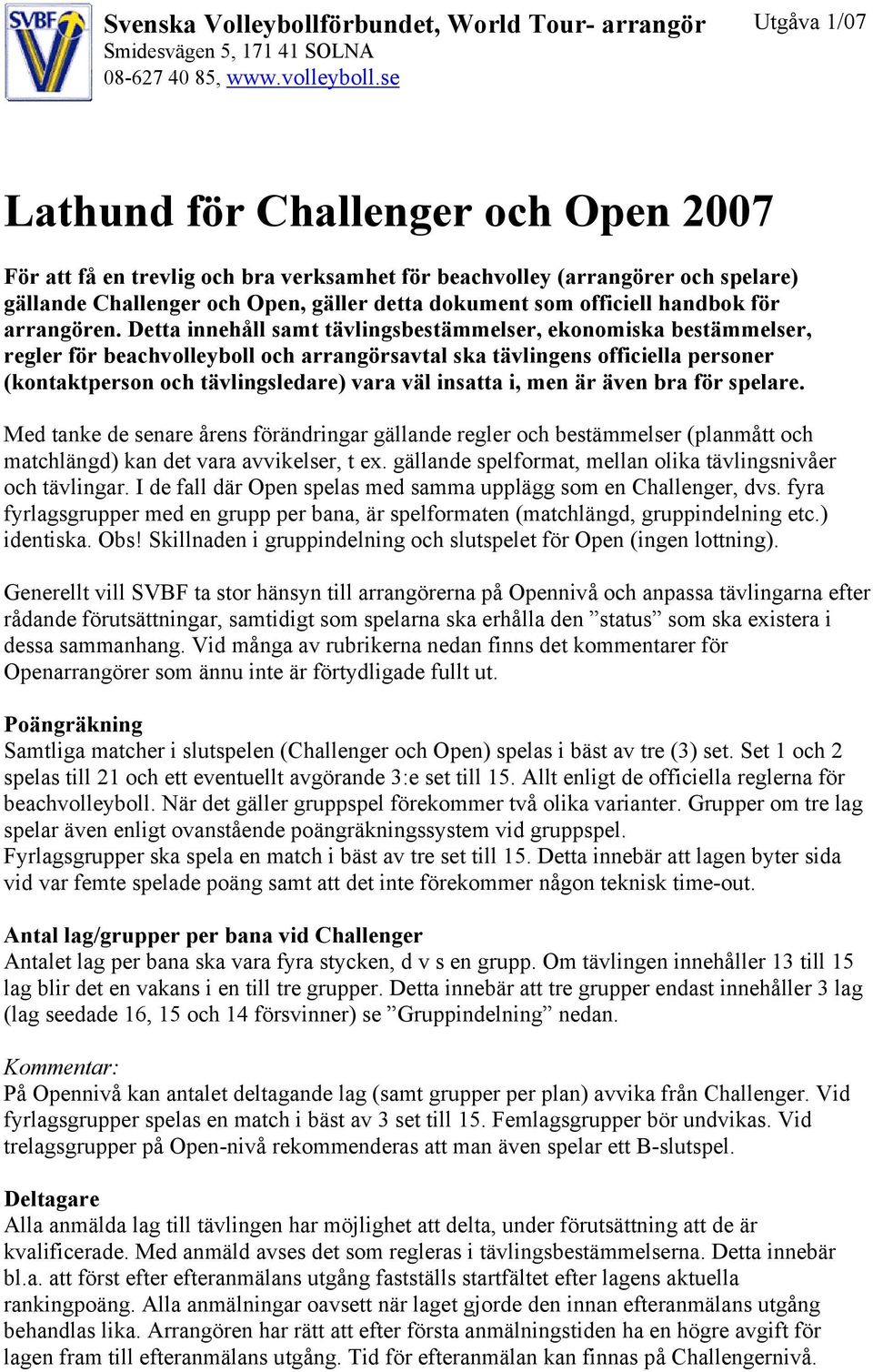 i, men är även bra för spelare. Med tanke de senare årens förändringar gällande regler och bestämmelser (planmått och matchlängd) kan det vara avvikelser, t ex.