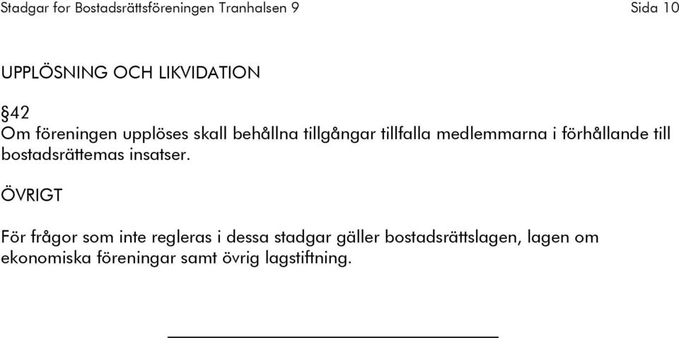 förhållande till bostadsrättemas insatser.