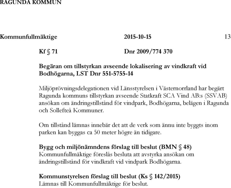Sollefteå Kommuner. Om tillstånd lämnas innebär det att de verk som ännu inte byggts inom parken kan byggas ca 50 meter högre än tidigare.