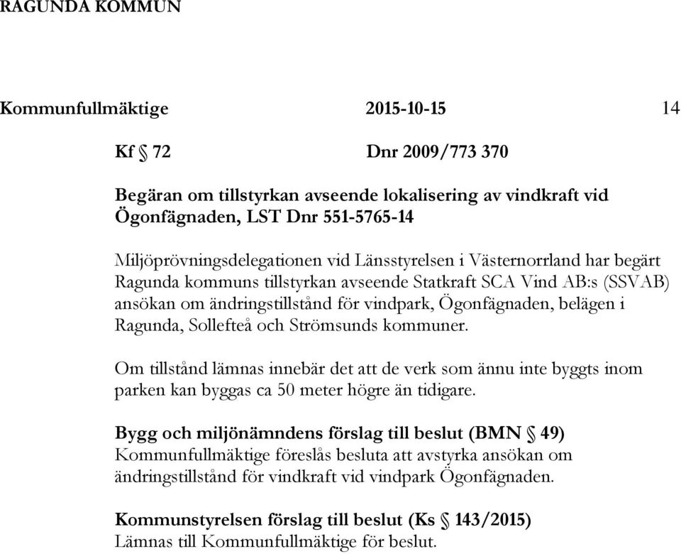 och Strömsunds kommuner. Om tillstånd lämnas innebär det att de verk som ännu inte byggts inom parken kan byggas ca 50 meter högre än tidigare.