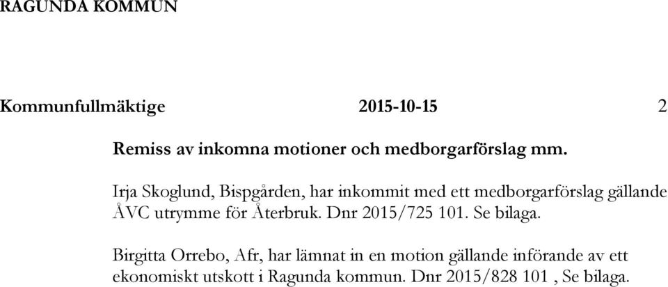 Irja Skoglund, Bispgården, har inkommit med ett medborgarförslag gällande ÅVC utrymme för