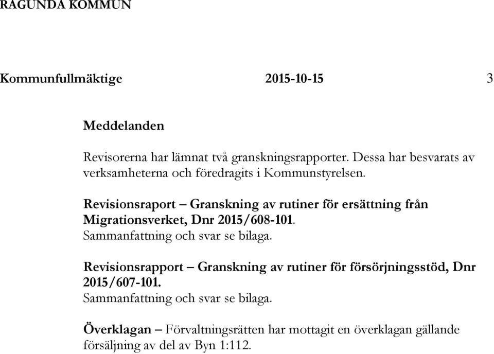 Revisionsraport Granskning av rutiner för ersättning från Migrationsverket, Dnr 2015/608-101. Sammanfattning och svar se bilaga.