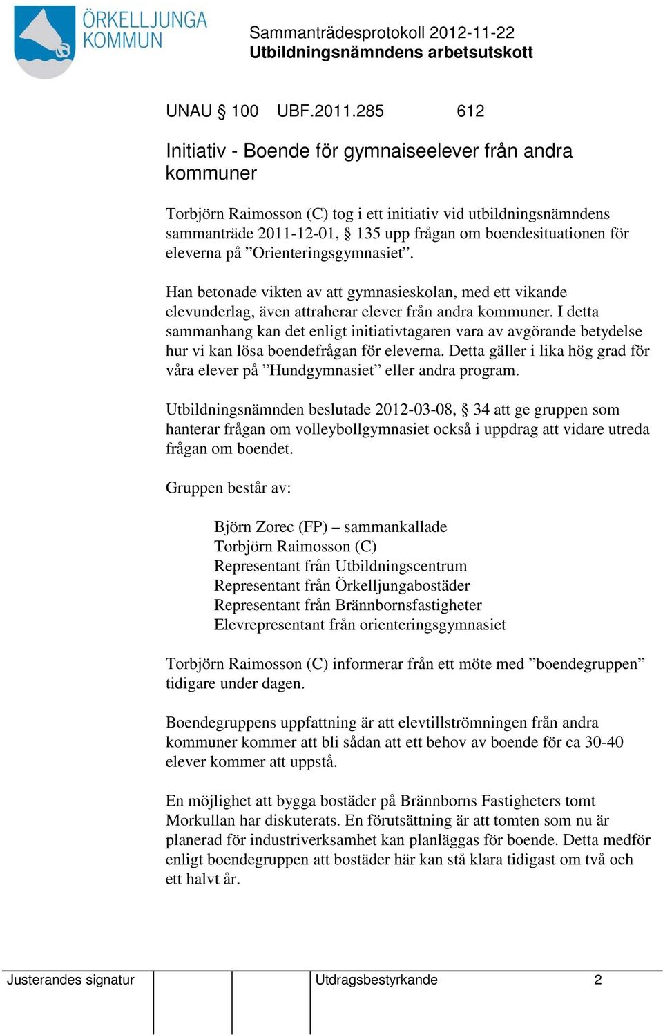 eleverna på Orienteringsgymnasiet. Han betonade vikten av att gymnasieskolan, med ett vikande elevunderlag, även attraherar elever från andra kommuner.