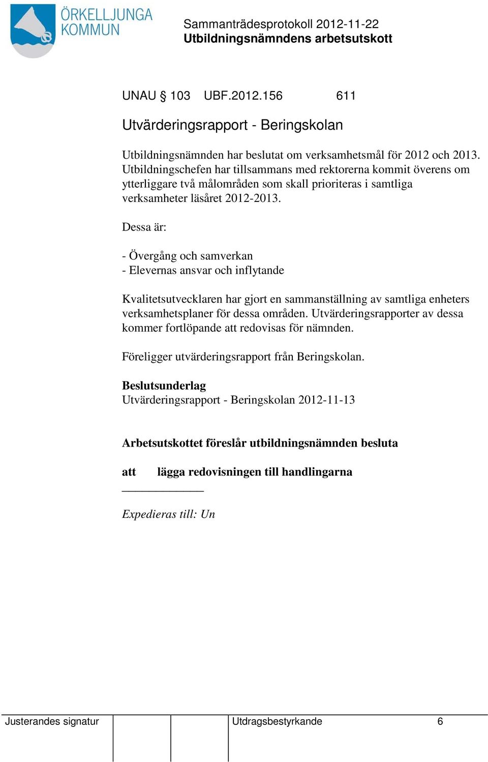 Dessa är: - Övergång och samverkan - Elevernas ansvar och inflytande Kvalitetsutvecklaren har gjort en sammanställning av samtliga enheters verksamhetsplaner för dessa områden.