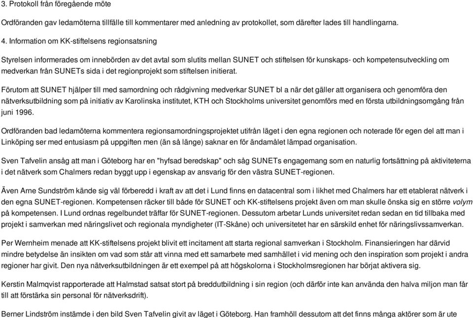 sida i det regionprojekt som stiftelsen initierat.