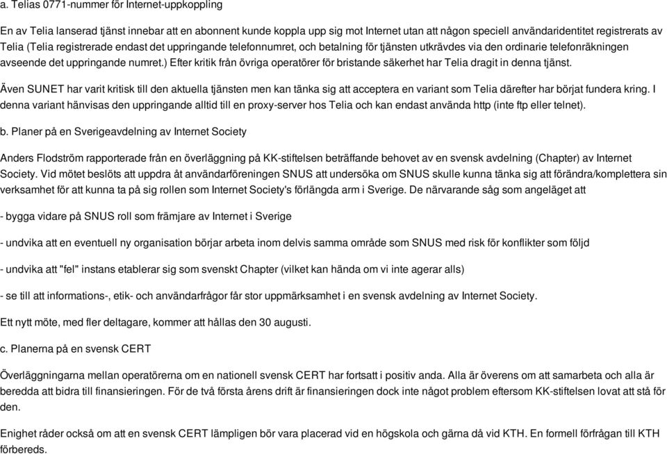 ) Efter kritik från övriga operatörer för bristande säkerhet har Telia dragit in denna tjänst.