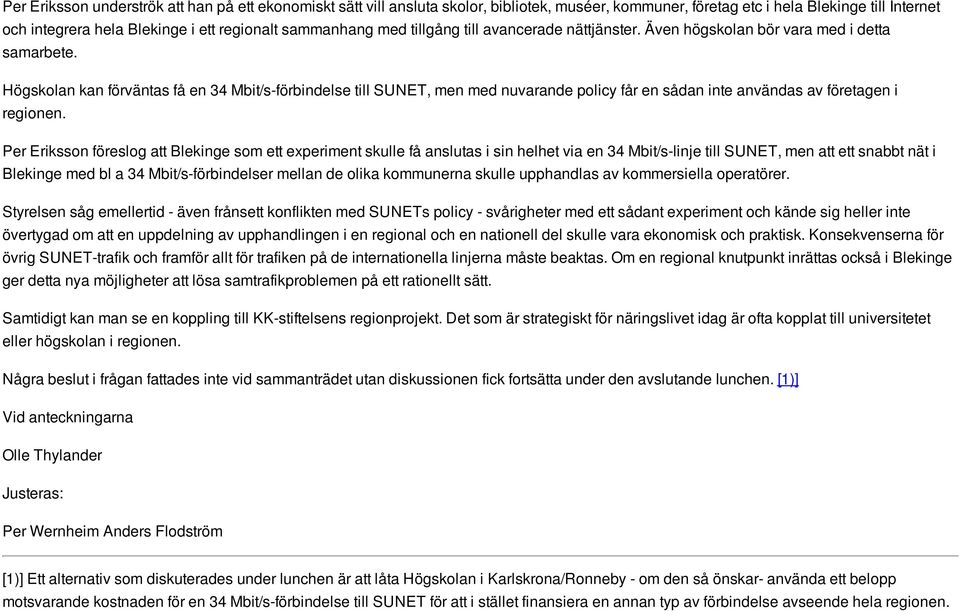 Högskolan kan förväntas få en 34 Mbit/s-förbindelse till SUNET, men med nuvarande policy får en sådan inte användas av företagen i regionen.