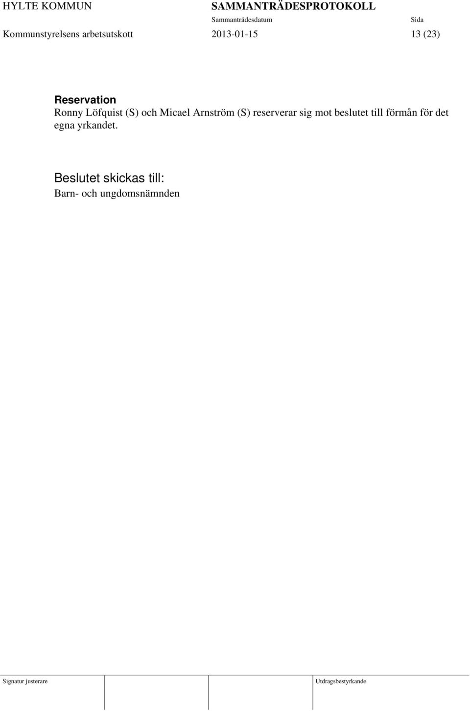 (S) reserverar sig mot beslutet till förmån för det