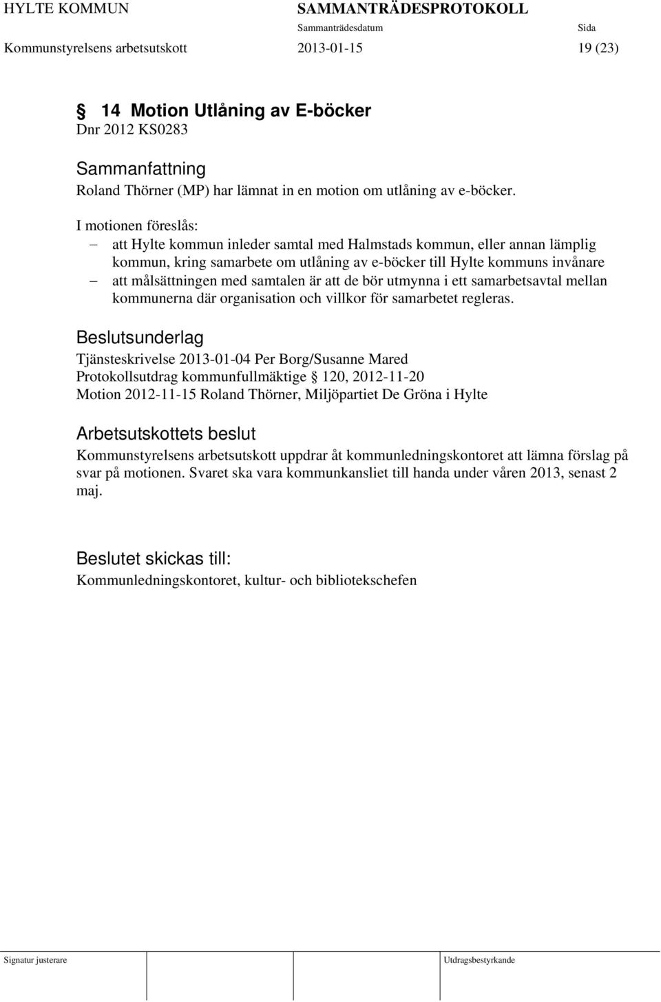 samtalen är att de bör utmynna i ett samarbetsavtal mellan kommunerna där organisation och villkor för samarbetet regleras.