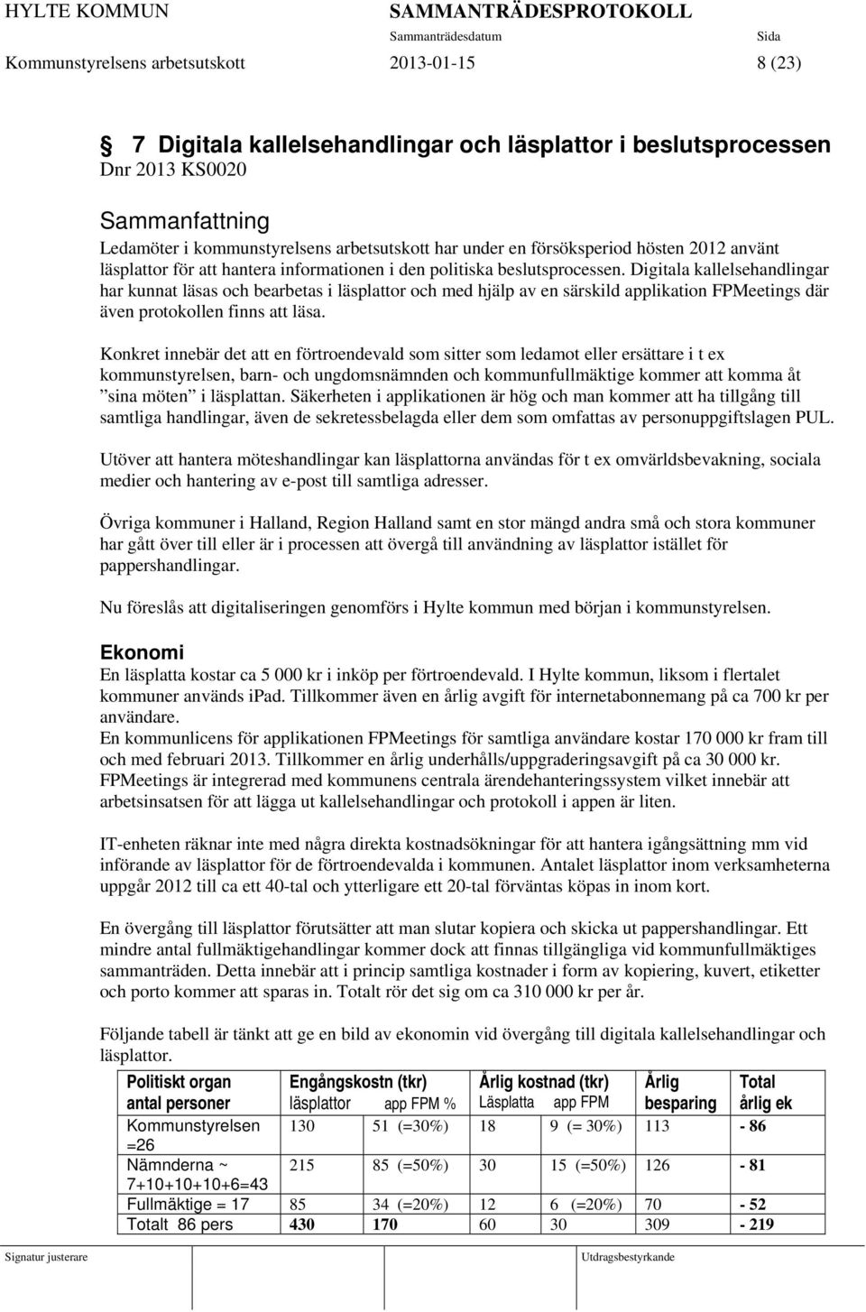 Digitala kallelsehandlingar har kunnat läsas och bearbetas i läsplattor och med hjälp av en särskild applikation FPMeetings där även protokollen finns att läsa.